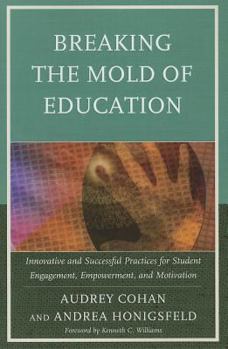 Paperback Breaking the Mold of Education: Innovative and Successful Practices for Student Engagement, Empowerment, and Motivation Book