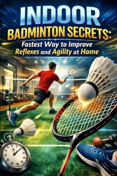 Paperback Indoor Badminton Secrets: Fastest Way to Improve Reflexes and Agility at Home Book