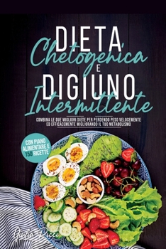 Paperback Digiuno Intermittente e Dieta Chetogenica: Combina le due pi? Efficaci Diete per Perdere Peso Velocemente Migliorando il tuo Metabolismo. Con Piano Al [Italian] Book