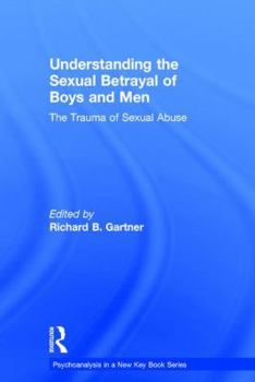 Hardcover Understanding the Sexual Betrayal of Boys and Men: The Trauma of Sexual Abuse Book