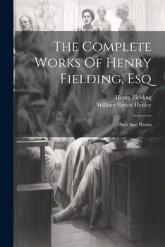 Paperback The Complete Works Of Henry Fielding, Esq: Plays And Poems Book
