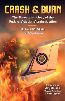 Paperback Crash & Burn: The Bureaupathology of the Federal Aviation Administration Book