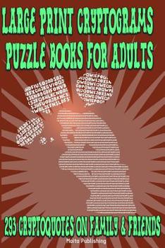 Paperback Large Print Cryptograms Puzzle Books for Adults: 293 Cryptoquotes on Family & Friends: Great Cryptographic Puzzles for Beginners, Intermediate & Advan Book