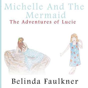 Michelle and the Mermaid: The Adventures of Lucie - Part 3 - Book #3 of the Adventures of Lucie