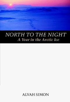 Hardcover North to the Night: A Year in the Arctic Ice Book