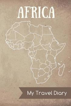 Paperback Africa My Travel Diary: Diary Notes - journal for travel notes, memories, dates - notebook for your Africa Travels - with Africa map inside an Book