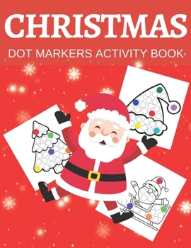 Paperback Christmas Dot Markers Activity Book: Hours Of Fan And Coloring For Kids Ages 3-5 Book