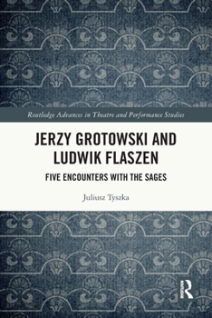 Paperback Jerzy Grotowski and Ludwik Flaszen: Five Encounters with the Sages Book