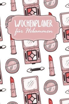 Paperback Wochenplaner f?r Hebammen: Handlicher Terminkalender - 120 Seiten - ca. A5 - Motiv: Rosa MakeUp [German] Book