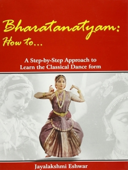 Hardcover Bharatanatyam: How To…: A Step-by Step Approach To Learn The Classical Dance Form Book