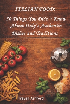 Paperback Italian Food: 50 Things You Didn't Know About Italy's Authentic Dishes and Traditions Book