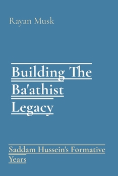 Building The Ba'athist Legacy: Saddam Hussein's Formative Years