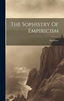 Hardcover The Sophistry Of Empiricism Book