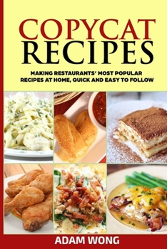 Paperback Copycat Recipes: Making Restaurants' Most Popular Recipes at Home, Quick and Easy to Follow Book