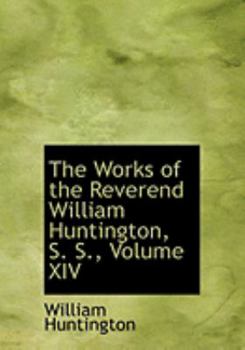 Paperback The Works of the Reverend William Huntington, S. S., Volume XIV [Large Print] Book