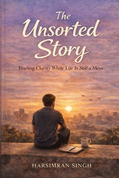 Paperback The Unsorted Story: Finding Clarity While Life Is Still a Mess Book