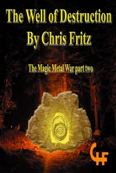 The Well of Destruction: The Magic Metal War part two