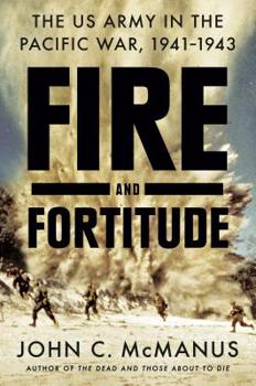 Hardcover Fire and Fortitude: The US Army in the Pacific War, 1941-1943 Book