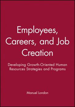 Paperback Employees, Careers, and Job Creation: Developing Growth-Oriented Human Resources Strategies and Programs Book