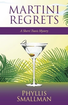 Martini Regrets - Book #6 of the A Sherri Travis Mystery