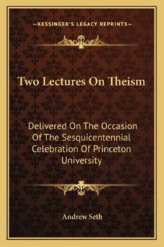 Paperback Two Lectures On Theism: Delivered On The Occasion Of The Sesquicentennial Celebration Of Princeton University Book