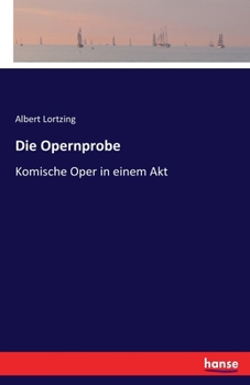 Paperback Die Opernprobe: Komische Oper in einem Akt [German] Book