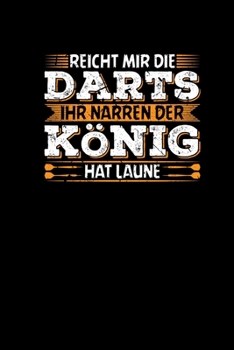 Reicht Mir Die Darts Ihr Narren Der König Hat Laune: Dart Dartspieler Dartscheibe Dartboard Dartspiel Notizbuch A5 Kariert (German Edition)