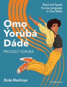 Paperback Omo Yoruba D'ade (Proudly Yoruba): Read and Speak Yoruba Language in One Week Book