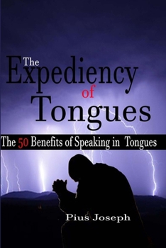 Paperback The Expediency of Tongues: The 50 Benefits of Speaking in Tongues Book