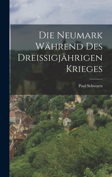 Hardcover Die Neumark Während Des Dreissigjährigen Krieges [German] Book