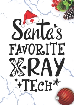 Santa's Favorite X-Ray Tech: Blank Lined Journal Notebook for Radiographers, Radiologic technologist, X-Ray technician Practitioner, and Radiologic Tech Student Graduation Gift