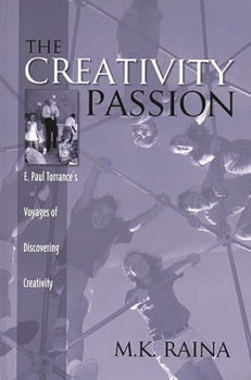 Hardcover The Creativity Passion: E. Paul Torrance's Voyages of Discovering Creativity Book