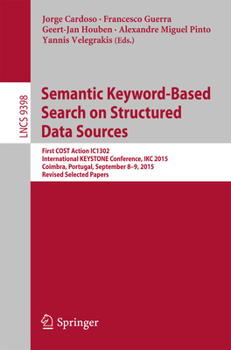 Semantic Keyword-based Search on Structured Data Sources: First COST Action IC1302 International KEYSTONE Conference, IKC 2015, Coimbra, Portugal, ...