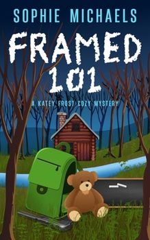 Framed 101: A Katey Frost Cozy Mystery (A Katey Frost Cozy Mystery Series)