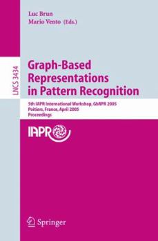 Graph-Based Representations in Pattern Recognition: 5th IAPR International Workshop, GbRPR 2005, Poitiers, France, April 11-13, 2005, Proceedings (Lecture Notes in Computer Science)