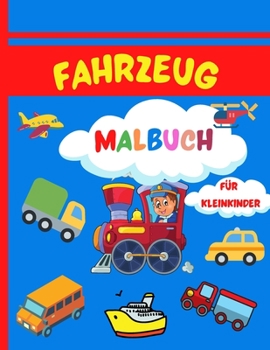 Fahrzeug-Malbuch: Super-Spaß-Malbuch für Kleinkinder- 50 Malvorlagen mit Autos, Flugzeugen, Lastwagen und mehr für Kinder von 2-4, 4-8 Jahren- ... Vorschule und Kindergarten