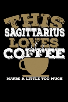 Paperback This Sagittarius Loves Coffee Maybe A Little Too Much Notebook: 100 Wide Ruled Lined Pages Book