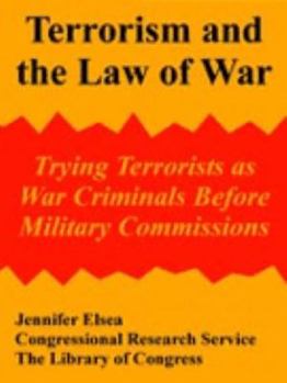 Paperback Terrorism and the Law of War: Trying Terrorists as War Criminals Before Military Commissions Book