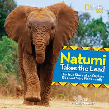 Natumi Takes the Lead: The True Story of an Orphan Elephant Who Finds Family - Book  of the Picture Books