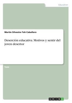Desercion Educativa. Motivos y Sentir del Joven Desertor