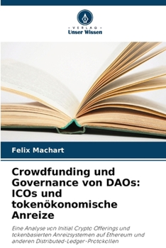 Paperback Crowdfunding und Governance von DAOs: ICOs und tokenökonomische Anreize [German] Book