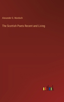 Hardcover The Scottish Poets Recent and Living Book