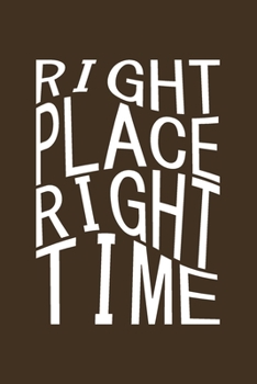 Right place right time: Lined notebook, 120 Pages, 6x9, Notebook Journal