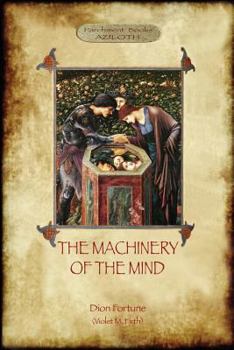 Paperback The Machinery of the Mind: The Mechanisms Underlying Esoteric and Occult Experience (Aziloth Books) Book