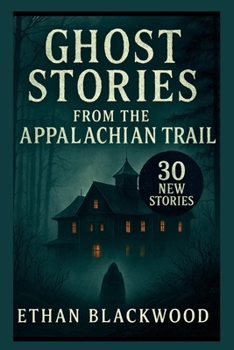 Paperback Ghost Stories on the Appalachian Trail: 30 New Stories Book