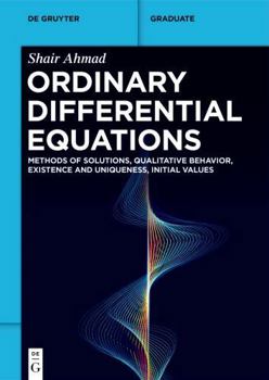 Paperback Ordinary Differential Equations: Methods of Solutions, Qualitative Behavior, Existence and Uniqueness, Initial Values Book