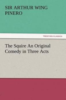 The Squire: An Original Comedy in Three Acts