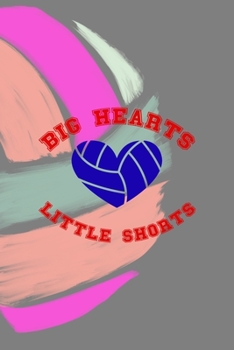 Paperback Big Hearts Little Shorts: All Purpose 6x9 Blank Lined Notebook Journal Way Better Than A Card Trendy Unique Gift Colors Ball Volleyball Book