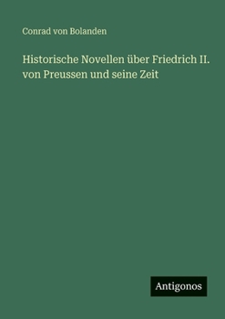 Historische Novellen über Friedrich II. von Preussen und seine Zeit (German Edition)