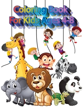 Coloring book for kids ages 4-8: My First Big Book of Easy Educational Coloring Pages of Animal for Boys & Girls, Little Kids, Preschool and Kindergarten ages 4, 5, 6, 7, 8